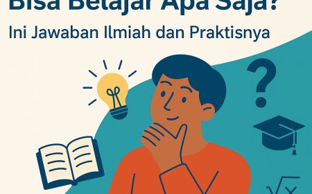 Mengapa Semua Orang Bisa Belajar Apa Saja? Ini Jawaban Ilmiah dan Praktisnya